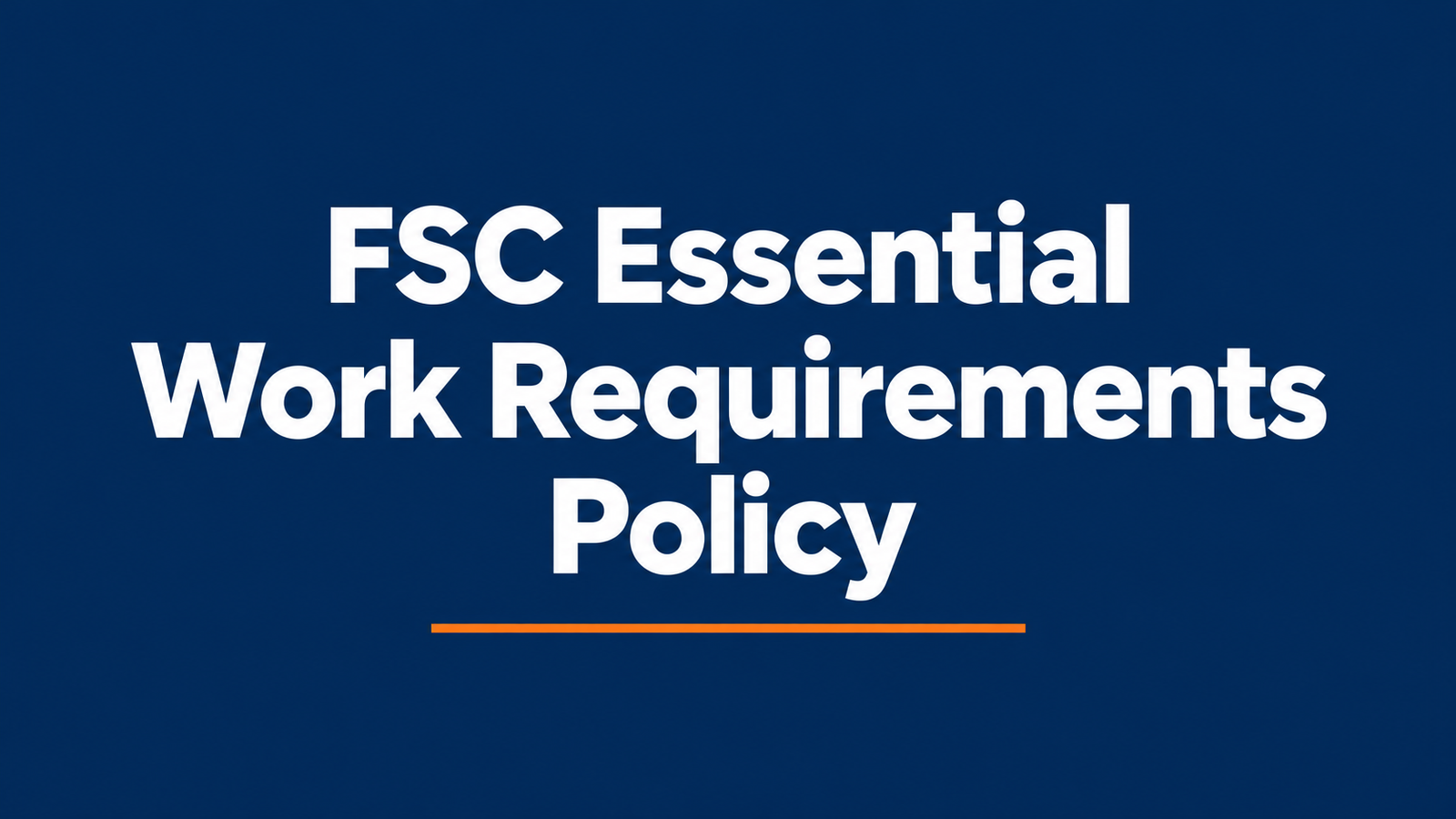 FSC ESSENTIAL WORK REQUIREMENTS POLICY
